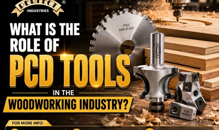 What is the Role of PCD Tools in the Woodworking Industry - Perfect Tools Industries