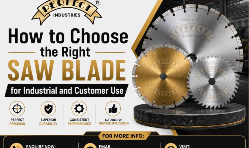 How to Choose the Right Saw Blade for Industrial and Customer Use - Perfect Tools Industries